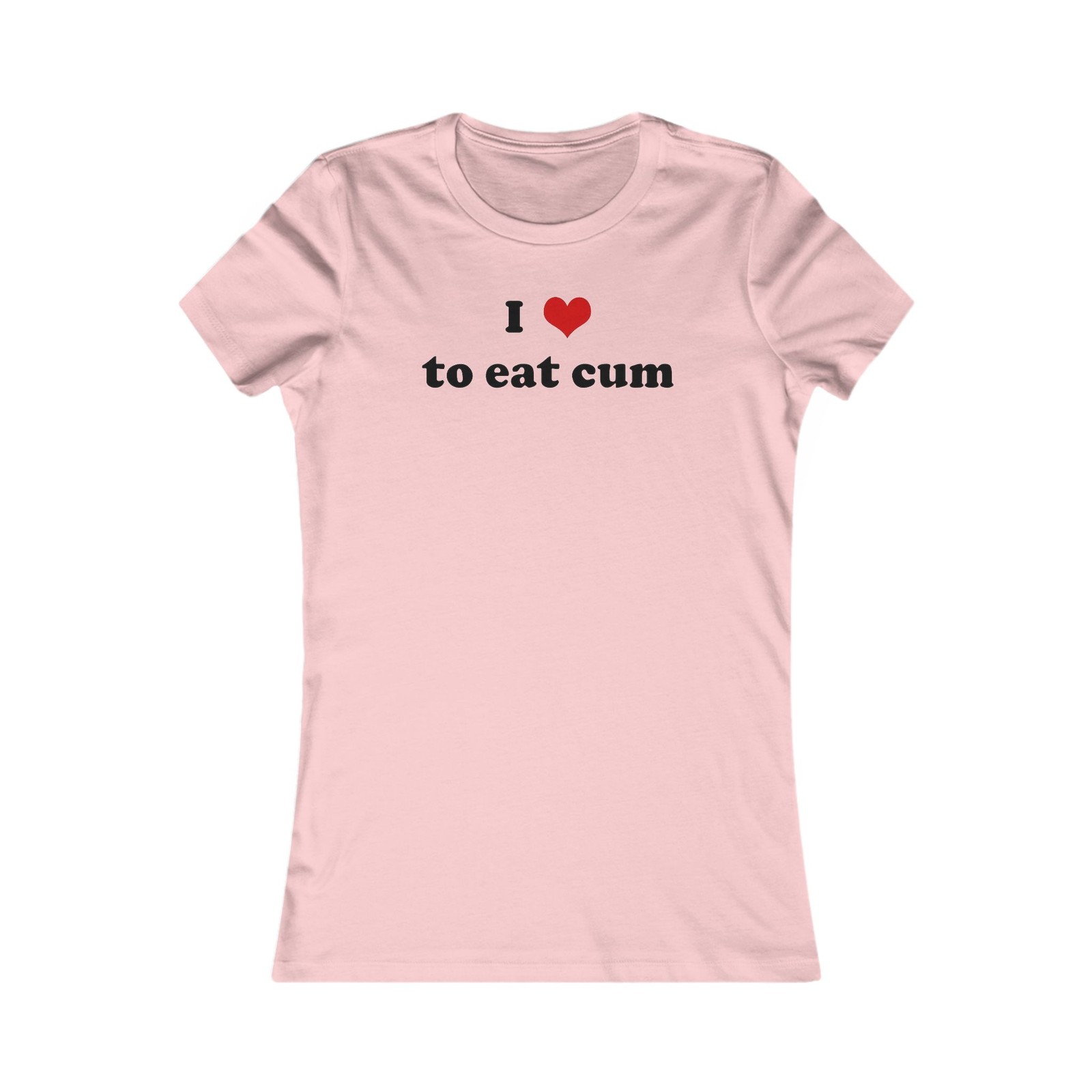 I love to eat c*m Women’s Favorite Tee