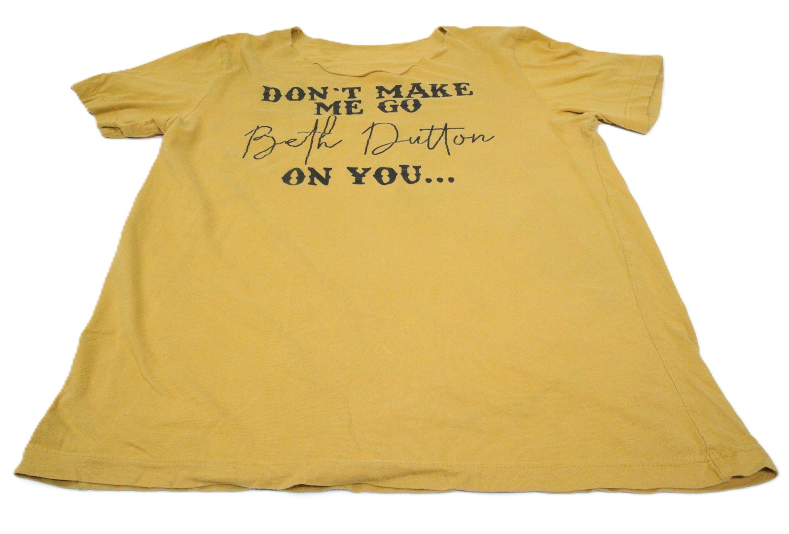 Beth Dutton “Don’t Make Me Go Beth Dutton On You” T-Shirt Women’s S/M T0495