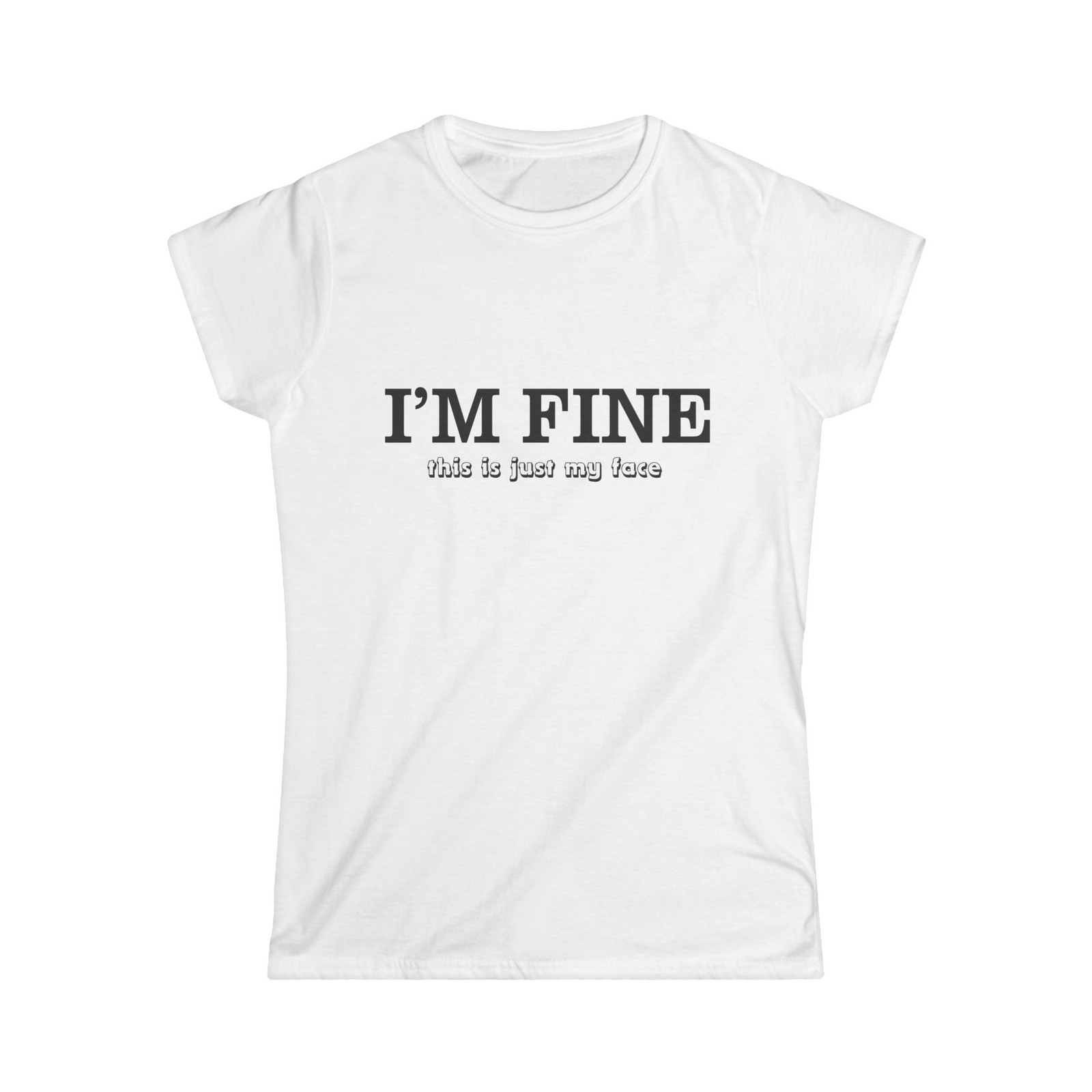 Funny I’m Fine This Is Just My Face Tee –Funny Sarcastic Graphic Tshirt